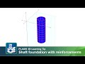 Shaft foundation with reinforcements model creation in PLAXIS 3D
