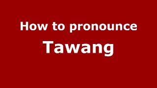 How to pronounce Tawang