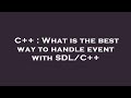 C What Is The Best Way To Handle Event With SDL C