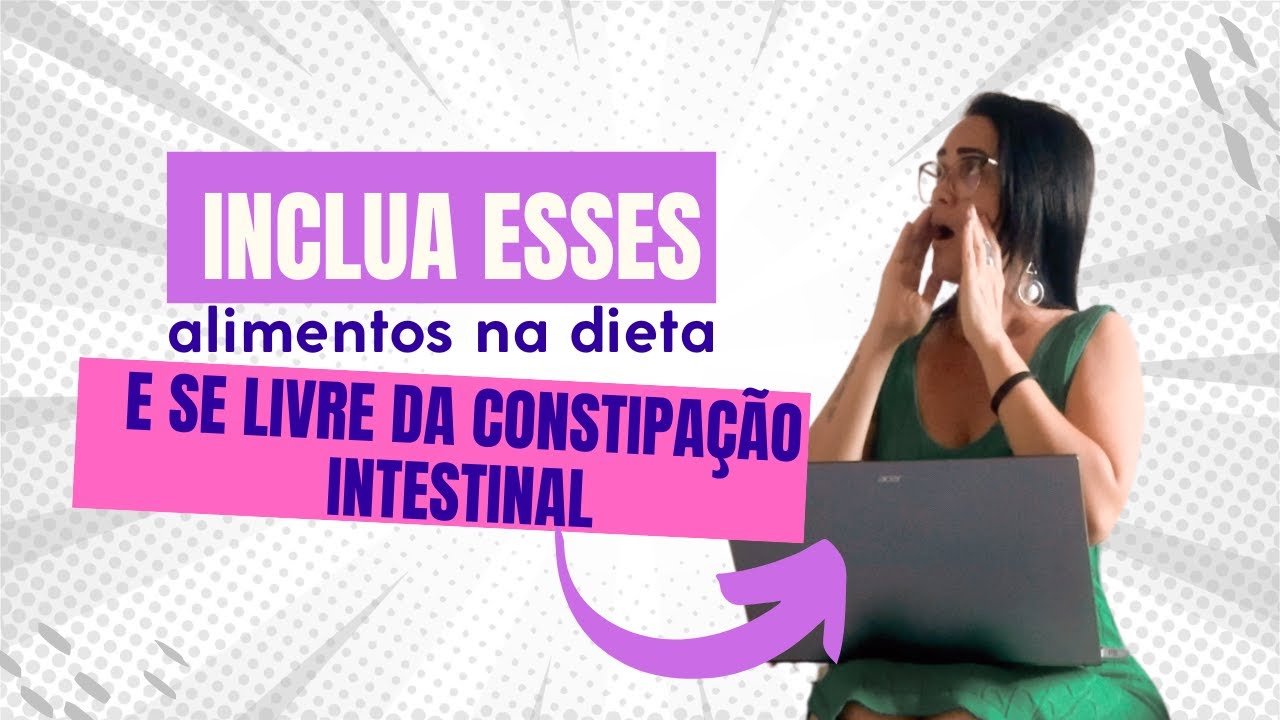 O que comer para melhorar a constipação intestinal?