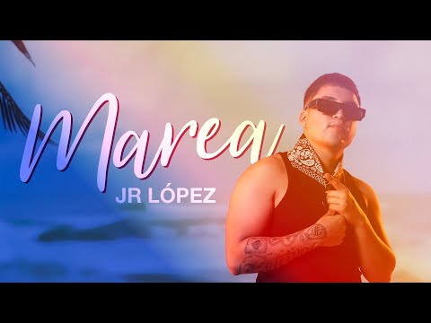 Jr López - Marea (Video Oficial)