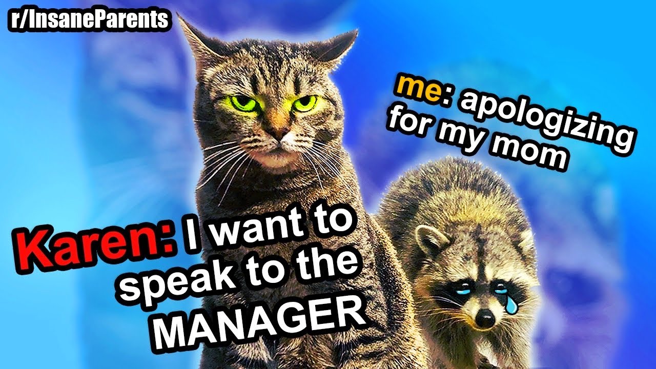 When your mom KAREN'T  |  r/InsaneParents