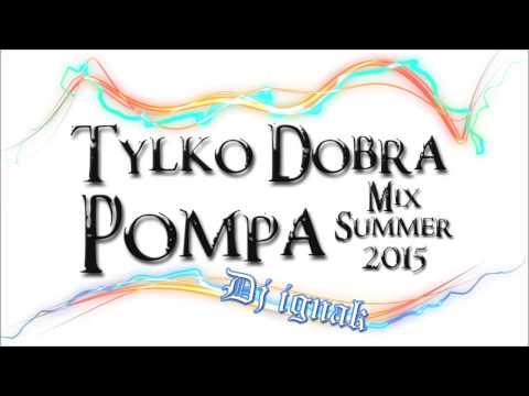 Summer MIX 2015 - Tylko Dobra Pompa #3 Dj Ignak (BEST CLUB MUSIC)