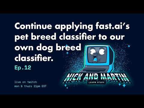 Ep. 12 Continuing to appy fast.ai's dog breed classifier to our own dog breed classifier!