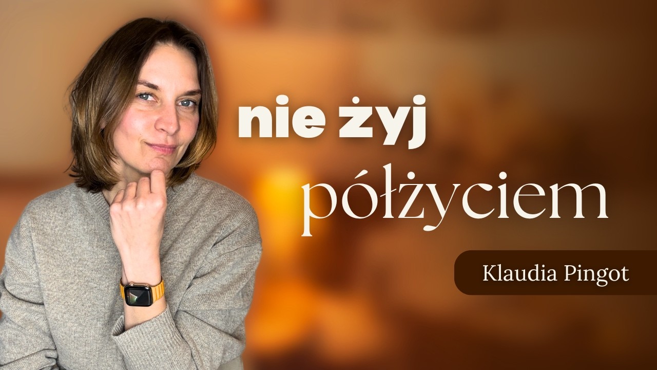 Żyj całym życiem.Nie kochaj półmiłością. Hellinger, Adamus St. Germain. Motywacja Klaudia Pingot.