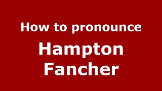 How to pronounce Hampton Fancher
