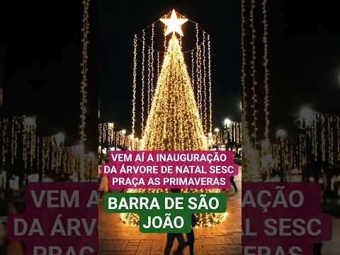 INAUGURAÇÃO ÁRVORE SESC DE NATAL PRAÇA AS PRIMAVERAS EM BARRA DE SÃO JOÃO