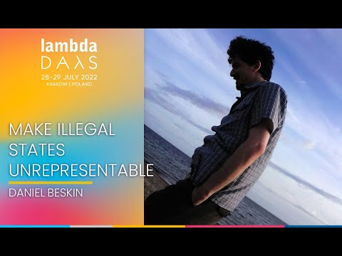 Make Illegal States Unrepresentable | Daniel Beskin | Lambda Days 2022