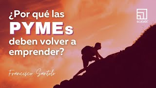 ¿Por qué las PyMEs deben volver a emprender? Francisco Santolo en emPYMErados