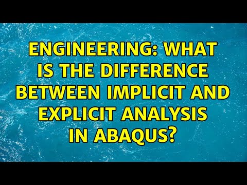 Engineering What Is The Difference Between Implicit And Explicit Analysis In Abaqus