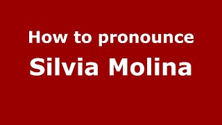 How to pronounce Silvia Molina
