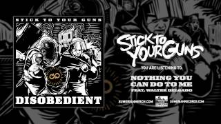STICK TO YOUR GUNS - Nothing You Can Do To Me (Feat. Walter Delgado)