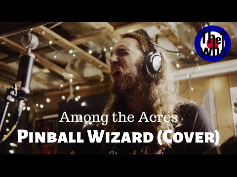 Pinball Wizard (The Who Cover) - Among the Acres