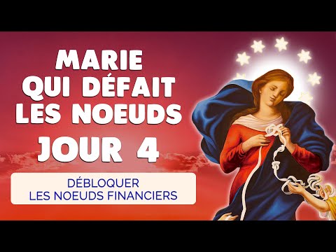 🙏 MARIE qui DÉFAIT les NOEUDS Jour 4 🙏 Prière Débloquer les Finances