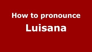 How to pronounce Luisana