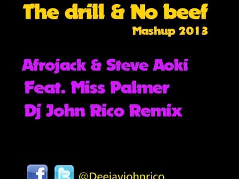 The drill & No beef Mashup 2013 Afrojack & Steve Aoki feat. Miss Palmer Dj john rico Remix