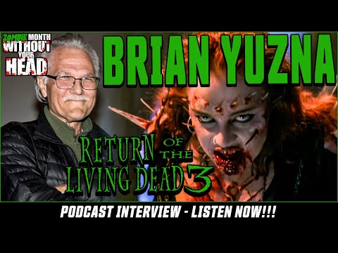 Brian Yuzna director of Return of the Living Dead 3 interview: Without Your Head Podcast