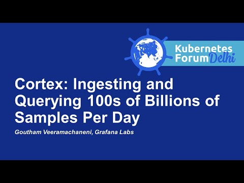 Cortex: Ingesting and Querying 100s of Billions of Samples Per Day - Goutham Veeramachaneni