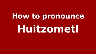 How to pronounce Huitzometl