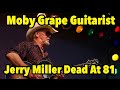 Moby Grape Co-Founder & Guitarist Jerry Miller Dead At 81