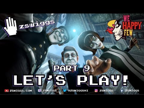 We Happy Few - Let's Play! Part 9 - Full Game with zswiggs