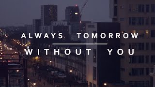 Always Tomorrow | Without You (Official Video)