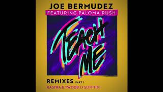Joe Bermudez ft Paloma Rush - Teach Me (Kastra &amp; twoDB Remix)