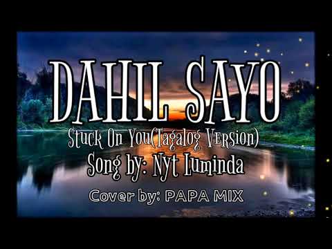 DAHIL SAYO (Stuck on You Tagalog version) Song by: NYT LUMINDA Cover by; PAPA MIX
