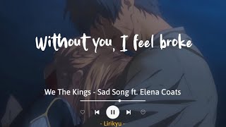Sad Song - We The Kings ft. Elena Coats &#39;slowed&#39; (Lyrics Terjemahan) Without you, I feel broke