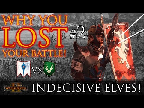INDECISIVE ELVES! - Why you LOST your battle #2 | Warhammer 2