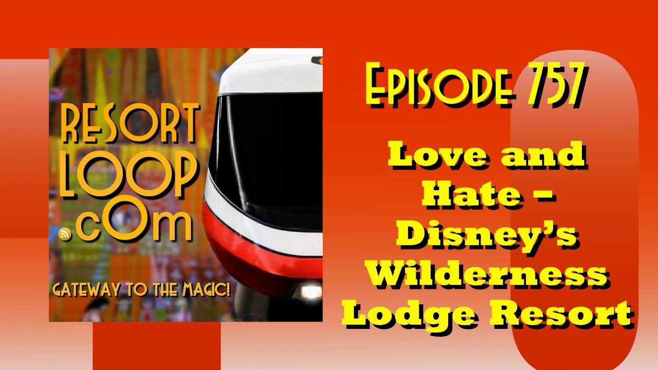 Love and Hate - Disney's Wilderness Lodge Resort [Ep. 757]