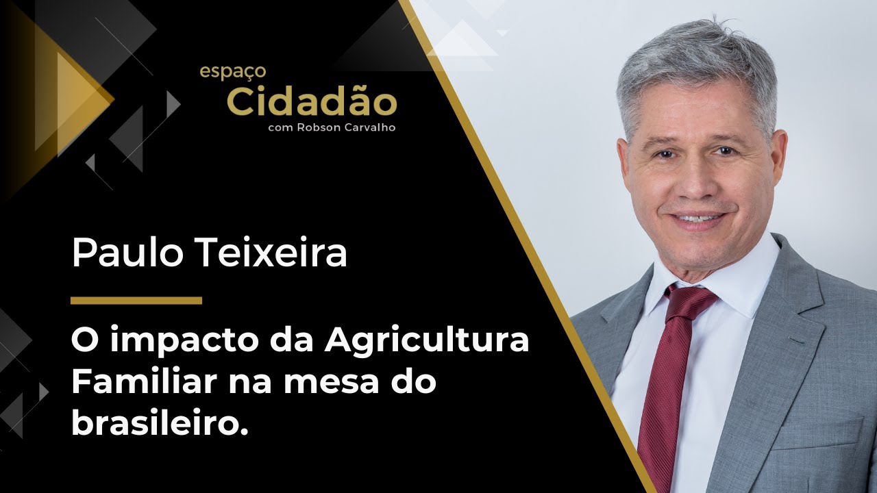 Paulo Teixeira | O impacto da agricultura familiar na mesa do brasileiro.