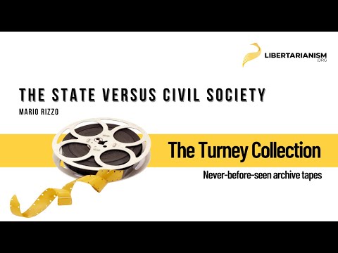 The State versus Civil Society (Mario Rizzo) - The Turney Collection - Libertarianism.org