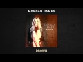 Morgan James - Drown 