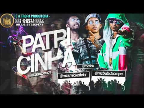 MC BALA DA TROPA, MC SMICK, REMIX MC RICK - PATRICINHA - MUSICA NOVA