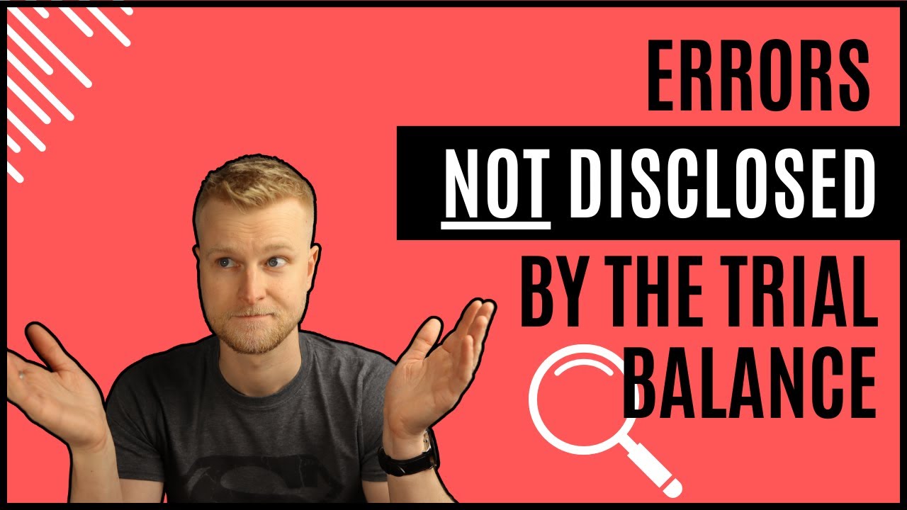 Errors NOT Disclosed Within a Trial Balance (With Examples)