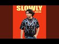 Slowly