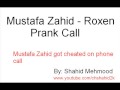 Roxen Mustafa Zahid Prank call 