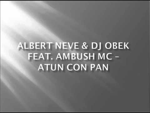 Albert Neve & Dj Obek feat. Ambush Mc - Atun Con Pan
