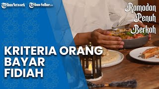 Kriteria Orang yang Bisa Membayar Fidiah sebagai Pengganti Puasa