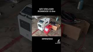 Máy Hàn Laser/ Lazer Ironwood sx từ 1.5kw-3kw giá tốt 0919421343