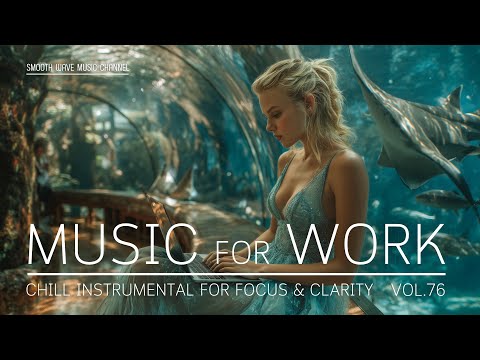 Music For Work | Chill Instrumental for Focus & Clarity | LoFi Background for Productivity