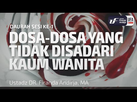 Dauroh Sesi 1 - Dosa-Dosa Yang Tidak Disadari Kaum Wanita - Ustadz Dr. Firanda Andirja, Lc, M.A.