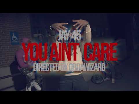 Jay45-You Aint Care (Directed by @Qbdawizard )