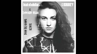 Kat Dahlia Feat. Beenie Man &quot;Crazy&quot; (Dom Da Bomb Remix)