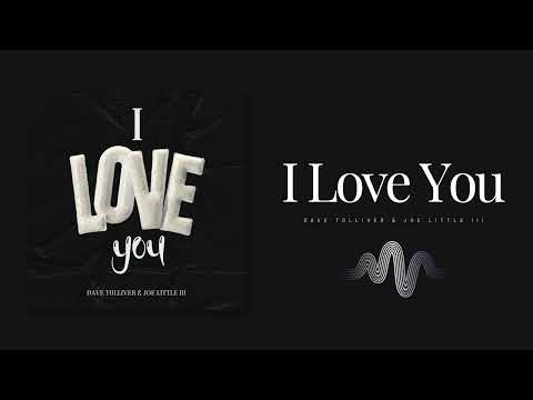 Dave Tolliver & Joe Little III -  I Love You (Official Audio) Prod by James Artissen