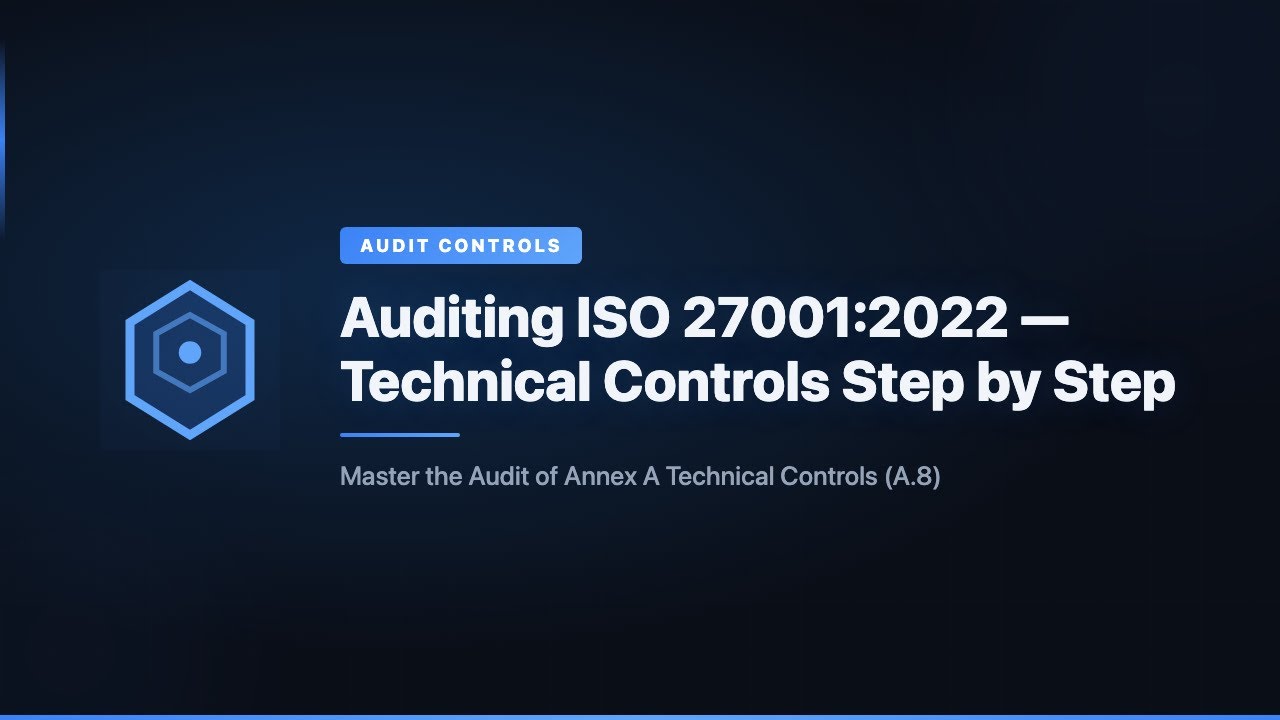 Auditing ISO 27001:2022 — Technical Controls Step by Step | Complete Overview