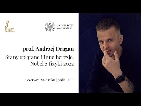 prof. Andrzej Dragan - „Stany splątane i inne herezje. Nobel z fizyki 2022”
