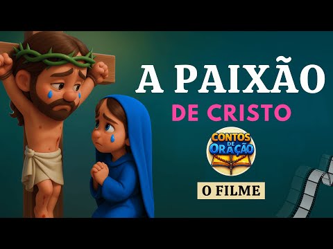 A Paixão de Cristo - Filme Completo / CONTOS DE ORAÇÃO