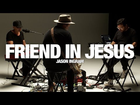 Jason Ingram - Friend In Jesus: Song Session